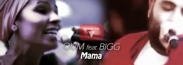 Oum feat BIGG- Mama- أوم ـ ماما